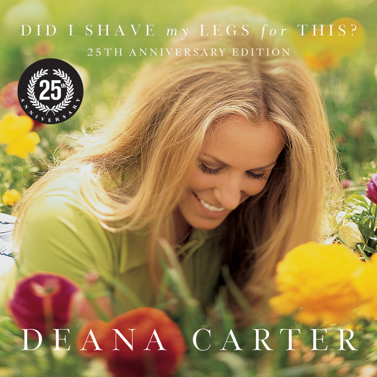 Deana Carter - Did I Shave My Legs For This 25 Years